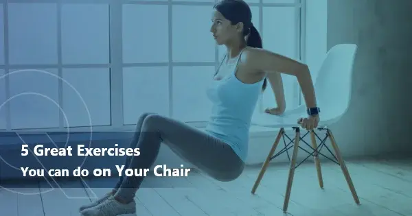 5 Great Exercises You Can Do On Your Chair