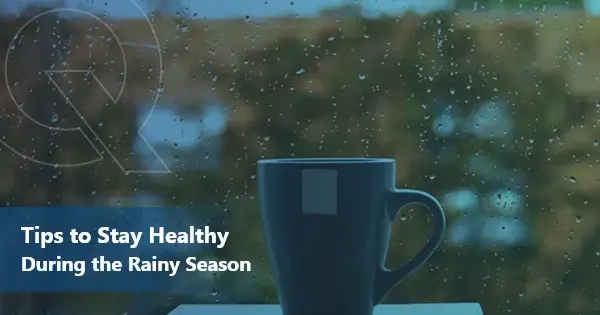 Tips To Stay Healthy During the Rainy Season