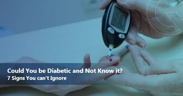 Could you be diabetic and not know it? 7 Signs you can’t ignore!