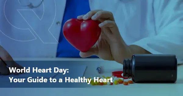 World Heart Day: Your Guide To A Healthy Heart