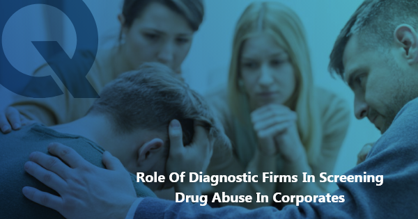 Role of diagnostic firms in screening drug abuse in corporates