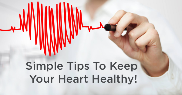 Simple Tips To Keep Your Heart Healthy!