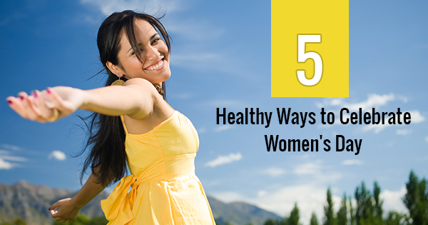 5 Healthy Ways To Celebrate This Women’s Day