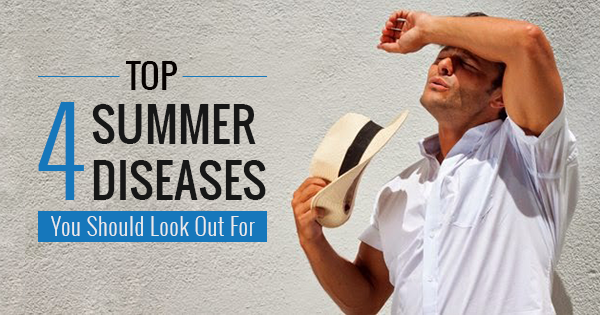 Top 4 Summer Diseases You Should Look Out For