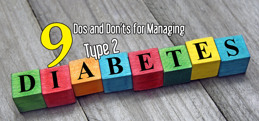 9 Dos and Don’ts for Managing Type 2 Diabetes