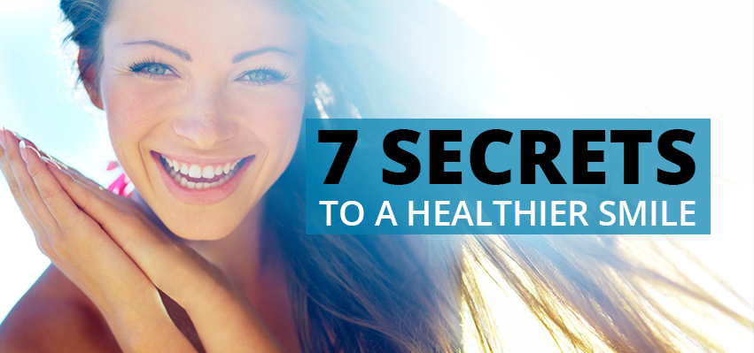 7 Secrets to a Healthier Smile