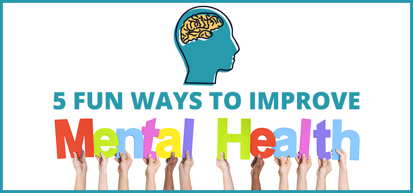 5 Fun Ways To Improve Mental Health Oncquest Blog Your Health Guide 