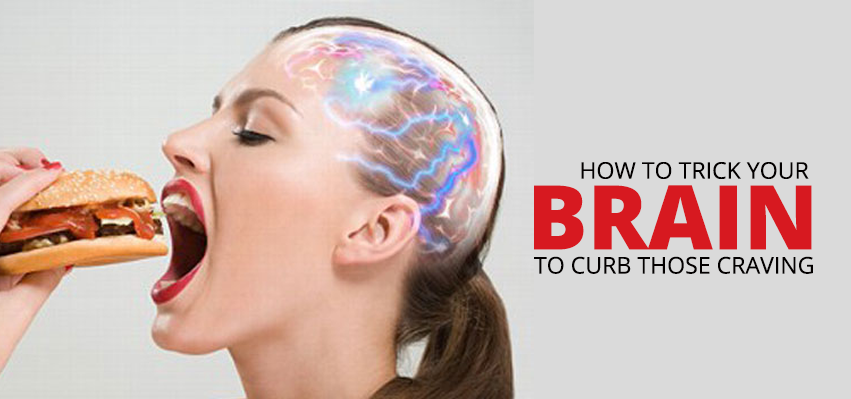 How To Trick Your Brain To Curb Those  Cravings