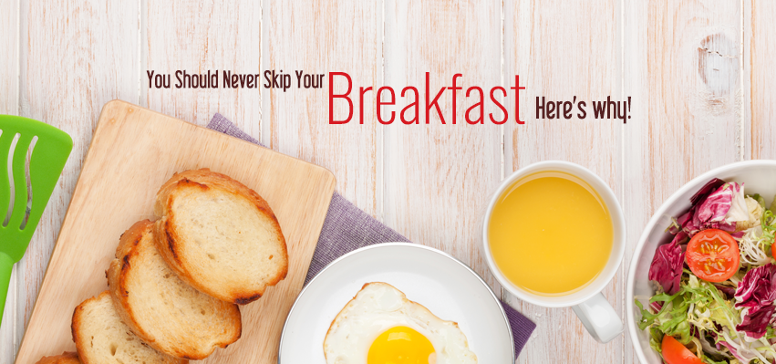 You Should Never Skip Your Breakfast. Here’s why! - Oncquest Blog- Your ...