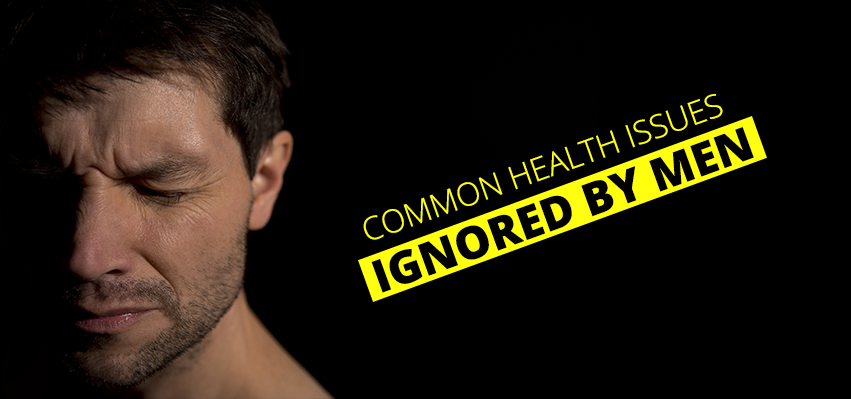 Common Health Issues Ignored By Men