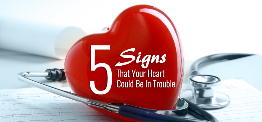 5 Signs That Your Heart Could Be In Trouble