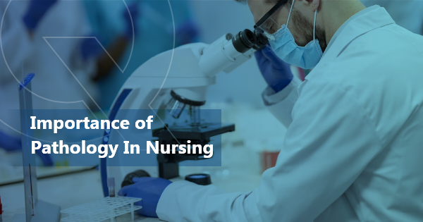 Importance of Pathology in Nursing