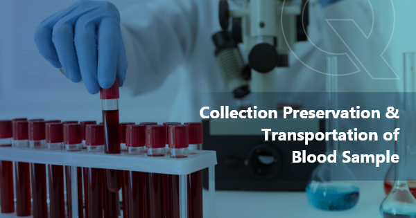 Collection Preservation and Transportation of Blood Sample