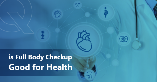 Is Full Body Checkup Good for Health