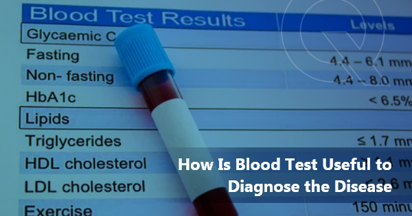 How is Blood Test Useful to Diagnose the Disease