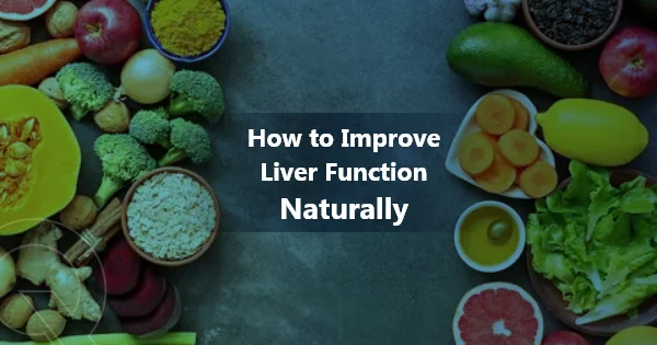 How to Improve Liver Function Naturally