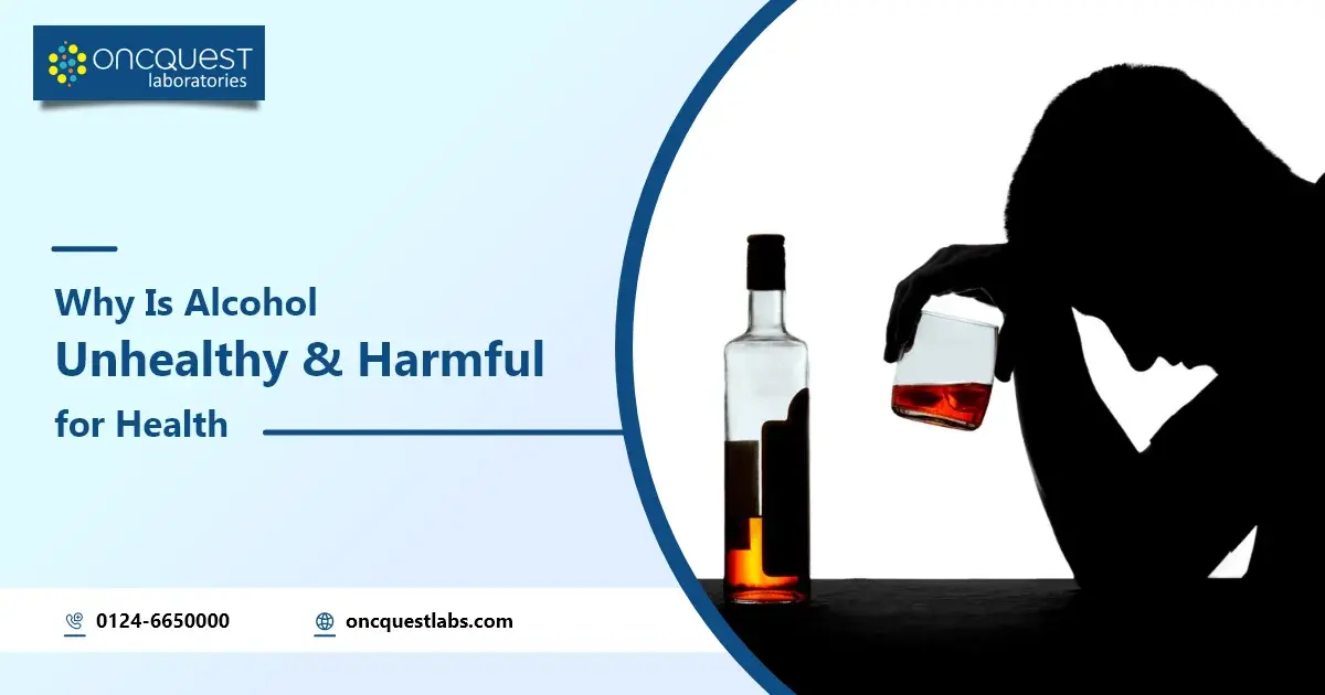 Why Is Alcohol Unhealthy and Harmful for Health